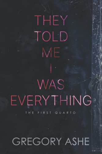 They Told Me I Was Everything (The First Quarto, Band 1)
