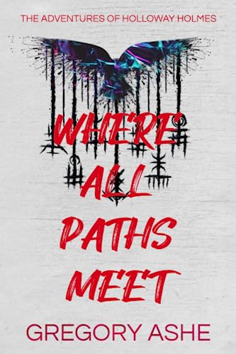 Where All Paths Meet (The Adventures of Holloway Holmes, Band 3) von Coivos