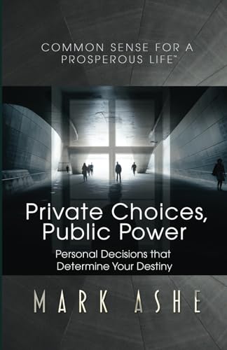Private Choices, Public Power: Personal Decisions that Determine Your Destiny (Common Sense for a Prosperous Life) von Author Academy Elite