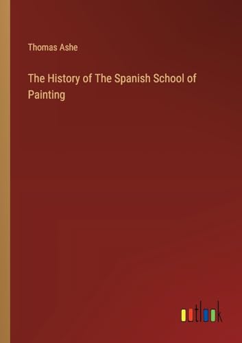 The History of The Spanish School of Painting von Outlook Verlag