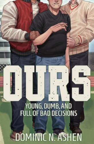 Ours (Young, Dumb, and Full of Bad Decisions, Band 1)