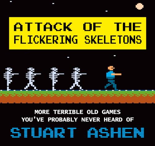 Attack of the Flickering Skeletons: More Terrible Old Games You've Probably Never Heard Of Attack of the Flickering Skeletons: More Terrible Old Games You've Probably Never Heard Of von Unbound