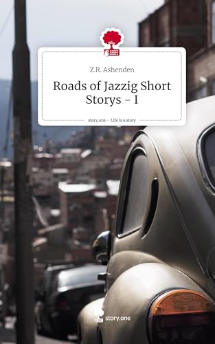 Roads of Jazzig Short Storys - I. Life is a Story - story.one von story.one publishing