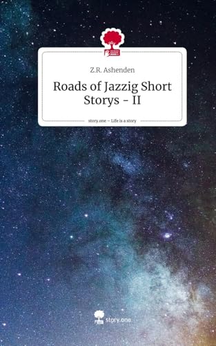 Roads of Jazzig Short Storys - II. Life is a Story - story.one von story.one publishing