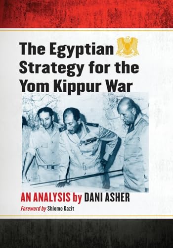 The Egyptian Strategy for the Yom Kippur War: An Analysis The Egyptian Strategy for the Yom Kippur War: An Analysis von McFarland