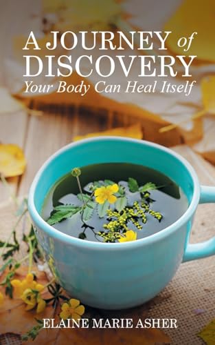 A Journey of Discovery, Your Body Can Heal Itself A Journey of Discovery, Your Body Can Heal Itself von Inks and Bindings, LLC