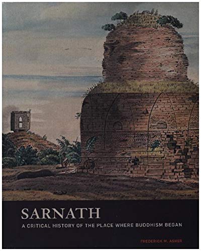 Sarnath - A Critical History of the Place Where Buddhism Began (Getty Publications - (Yale))