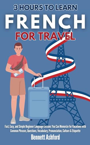 3 Hours to Learn French for Travel: Fast, Easy, and Simple Beginner Language Lessons You Can Memorize for Vacations with Common Phrases, Questions, Vocabulary, Pronunciation, Culture & Etiquette 3 Hours to Learn French for Travel: Fast, Easy, and Simple Beginner Language Lessons You Can Memorize for Vacations with Common Phrases, Questions, Vocabulary, Pronunciation, Culture & Etiquette von RMC Publishers