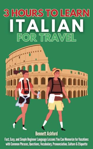 3 Hours to Learn Italian for Travel: Fast, Easy, and Simple Beginner Language Lessons You Can Memorize for Vacations with Common Phrases, Questions, Vocabulary, Pronunciation, Culture & Etiquette von RMC Publishers