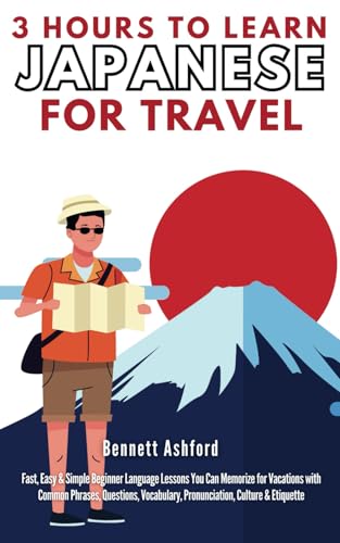 3 Hours to Learn Japanese for Vacations: Fast, Easy & Simple Beginner Language Lessons You Can Memorize While Travelling with Common Phrases, Questions, Vocabulary, Pronunciation, Culture & Etiquette von RMC Publishers