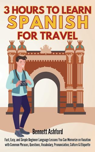 3 Hours to Learn Spanish for Travel: Fast, Easy, and Simple Beginner Language Lessons You Can Memorize for Vacations with Common Phrases, Questions, Vocabulary, Pronunciation, Culture & Etiquette 3 Hours to Learn Spanish for Travel: Fast, Easy, and Simple Beginner Language Lessons You Can Memorize for Vacations with Common Phrases, Questions, Vocabulary, Pronunciation, Culture & Etiquette von RMC Publishers