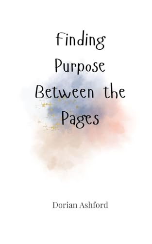 Finding Purpose Between the Pages Finding Purpose Between the Pages von Creative Arts Management OÜ