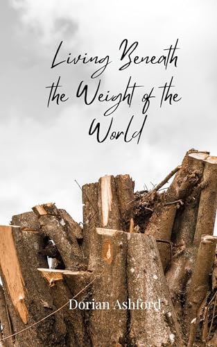 Living Beneath the Weight of the World Living Beneath the Weight of the World von Creative Arts Management OÜ