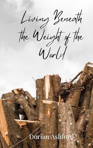 Living Beneath the Weight of the World Living Beneath the Weight of the World von Creative Arts Management OÜ