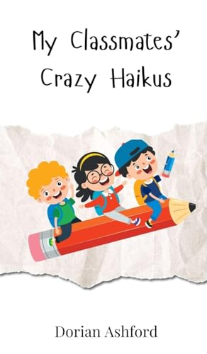 My Classmates' Crazy Haikus My Classmates' Crazy Haikus von Creative Arts Management OÜ