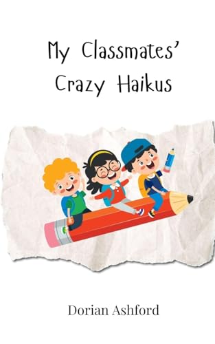 My Classmates' Crazy Haikus My Classmates' Crazy Haikus von Creative Arts Management OÜ