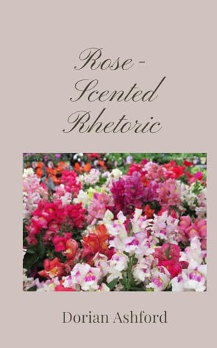 Rose-Scented Rhetoric Rose-Scented Rhetoric von Creative Arts Management OÜ