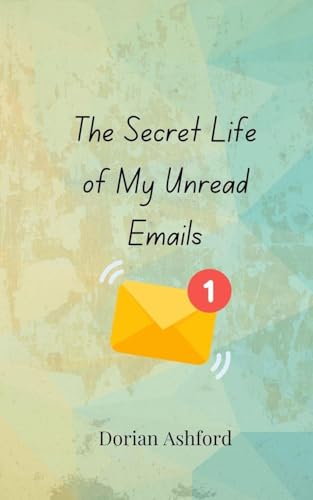 The Secret Life of My Unread Emails The Secret Life of My Unread Emails von Creative Arts Management OÜ