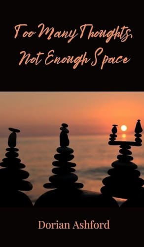 Too Many Thoughts, Not Enough Space Too Many Thoughts, Not Enough Space von Creative Arts Management OÜ