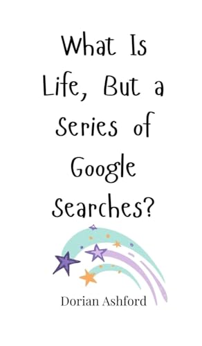 What Is Life, But a Series of Google Searches? What Is Life, But a Series of Google Searches? von Creative Arts Management OÜ