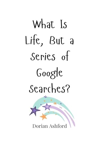What Is Life, But a Series of Google Searches? What Is Life, But a Series of Google Searches? von Creative Arts Management OÜ