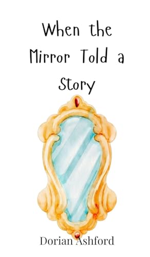 When the Mirror Told a Story von Creative Arts Management OÜ