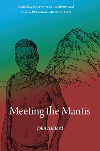 Meeting the Mantis: Searching for a Man in the Desert and Finding the Kalahari Bushmen von Peace Corps Writers