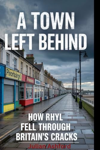 A Town Left Behind: How Rhyl Fell Through Britain’s Cracks von Independently published