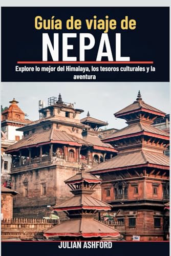 Guía de viaje de NEPAL 2025: Explore lo mejor del Himalaya, los tesoros culturales y la aventura von Independently published