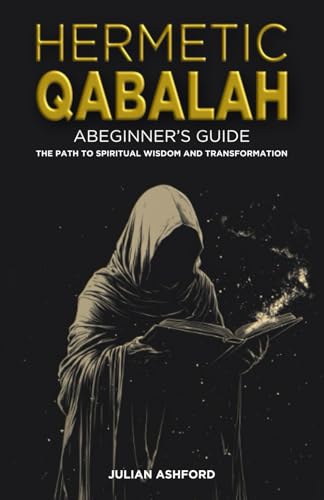 Hermetic Qabalah: A Beginner's Guide: The Path to Spiritual Wisdom and Transformation von Independently published
