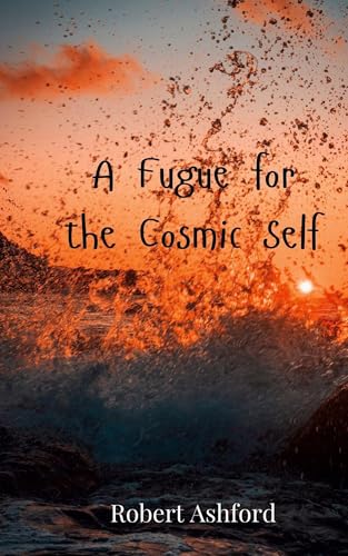 A Fugue for the Cosmic Self A Fugue for the Cosmic Self von Creative Arts Management OÜ