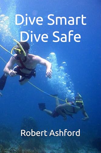 Dive Smart, Dive Safe Dive Smart, Dive Safe von Independently published