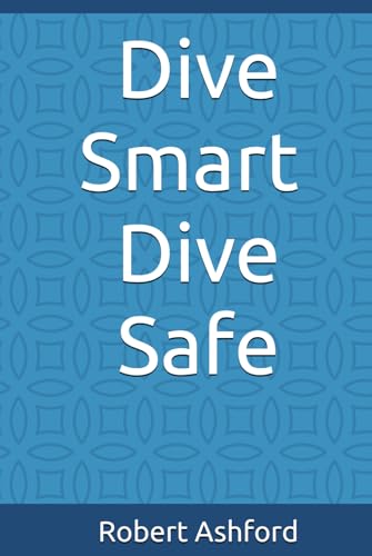 Dive Smart Dive Safe Dive Smart Dive Safe von Independently published