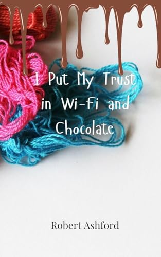 I Put My Trust in Wi-Fi and Chocolate von Creative Arts Management OÜ