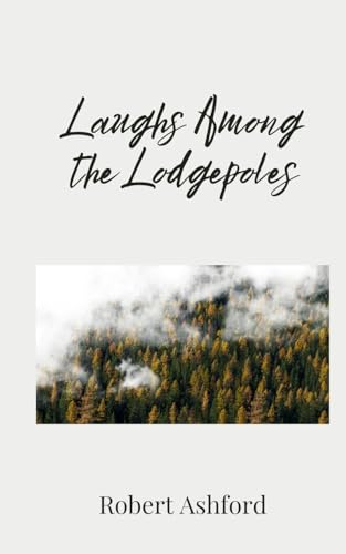 Laughs Among the Lodgepoles Laughs Among the Lodgepoles von Creative Arts Management OÜ