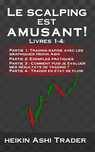 Le Scalping est amusant! 1-4: Livres 1-4: Partie 1: Trading rapide avec les graphiques Heikin Ashi Partie 2: Exemples pratiques Partie 3 : Comment ... trading ? Partie 4 : Trader en état de flow von CREATESPACE
