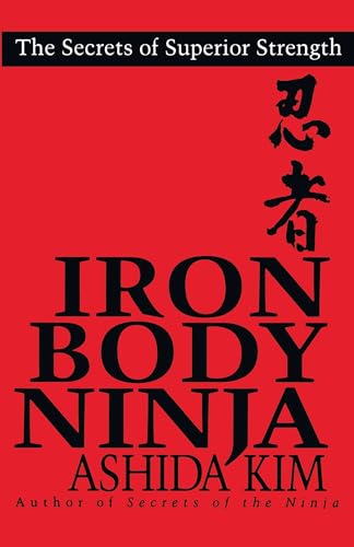 Iron Body Ninja: Secrets of Superior Strength: The Secrets of Superior Strength von Kensington Publishing Corporation