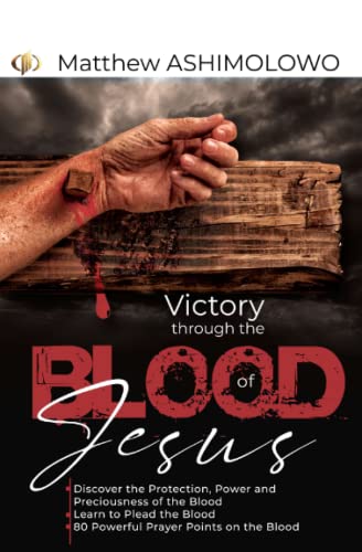 Victory through the blood of Jesus: Discover the Protection, Power and Preciousness of the Blood, Learn to Plead the Blood, 80 Powerful Prayer Points on the Blood von Matthew Ashimolowo Media Ministries