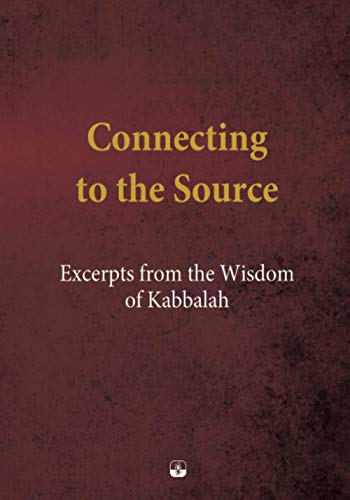 Connecting to the Source: Excerpts from the Wisdom of Kabbalah von Laitman Kabbalah Publishers