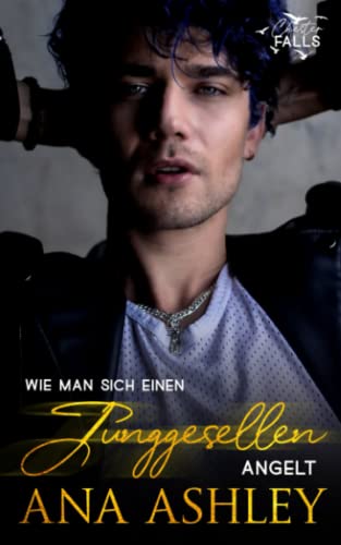Wie man sich einen Junggesellen angelt (Chester Falls, Band 4)