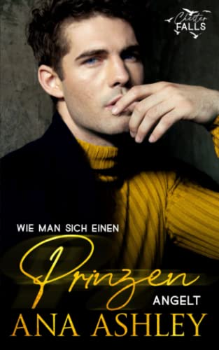 Wie man sich einen Prinzen angelt: Eine fake Boyfriend MM-Romanze (Chester Falls, Band 1) Wie man sich einen Prinzen angelt: Eine fake Boyfriend MM-Romanze (Chester Falls, Band 1)