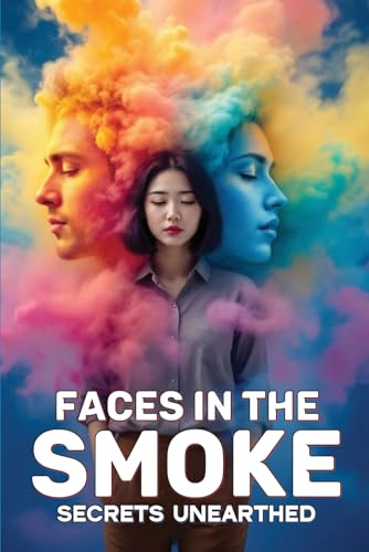 Faces In The Smoke: Secrets Unearthed von Belinda Alexander-Ashley Publishing