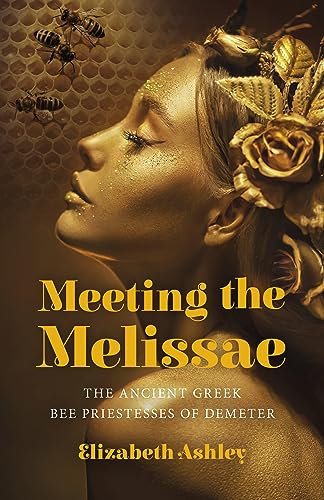 Meeting the Melissae: The Ancient Greek Bee Priestesses of Demeter von John Hunt Publishing