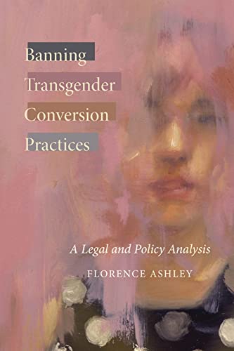 Banning Transgender Conversion Practices: A Legal and Policy Analysis (Law and Society) von University of British Columbia Press