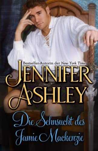 Die Sehnsucht des Jamie Mackenzie: Deutsche Ausgabe (Mackenzies (Deutsche Ausgabe)) Die Sehnsucht des Jamie Mackenzie: Deutsche Ausgabe (Mackenzies (Deutsche Ausgabe)) von JA / AG Publishing