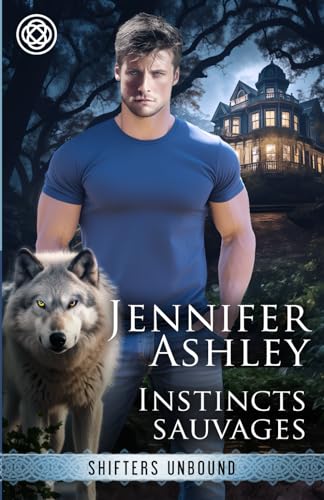 Instincts sauvages: Le Quartier garou (Shifters Unbound: Edition française) von JA / AG Publishing