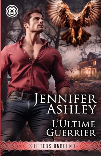 L’Ultime Guerrier (Shifters Unbound: Edition française) von JA / AG Publishing