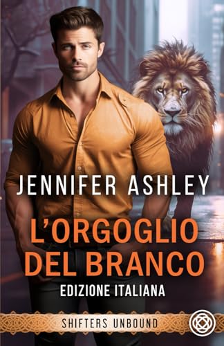 L’orgoglio del branco (Shifters Unbound: Edizione Italiana) von JA / AG Publishing