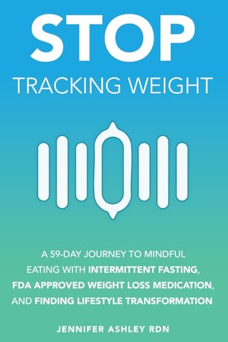 Stop Tracking Weight: A 59-DAY JOURNEY TO MINDFUL EATING WITH INTERMITTENT FASTING, FDA-APPROVED WEIGHT LOSS MEDICATION, AND LIFESTYLE TRANSFORMATION Stop Tracking Weight: A 59-DAY JOURNEY TO MINDFUL EATING WITH INTERMITTENT FASTING, FDA-APPROVED WEIGHT LOSS MEDICATION, AND LIFESTYLE TRANSFORMATION von Independently published