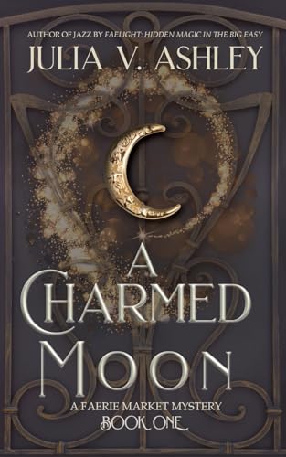 A Charmed Moon: A Faerie Market Mystery Book One